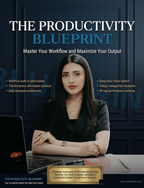 The Productivity Blueprint: Master Your Workflow and Maximize Your Output